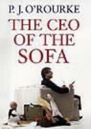 The C.E.O. of the Sofa - O'Rourke, P. J.