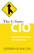 The C-Suite CIO: Aligning Relationships with Senior Peers