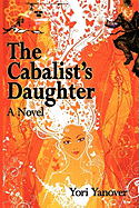 The Cabalist's Daughter: A Novel of Practical Messianic Redemption - Yanover, Yori