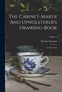 The Cabinet-maker And Upholsterer's Drawing-book: In Three Parts; Volume 2