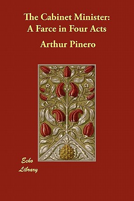 The Cabinet Minister: A Farce in Four Acts - Pinero, Arthur, and Salaman, Malcolm C (Introduction by)