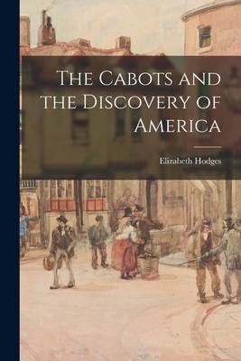 The Cabots and the Discovery of America - Hodges, Elizabeth