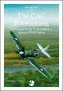 The CAC Boomerang: A Detailed Guide to the RAAF's Famous WWII Fighter - Franks, Richard A.