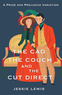 The Cad, the Couch, and the Cut Direct: A Pride and Prejudice Variation