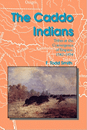 The Caddo Indians: Tribes at the Convergence of Empires, 1542-1854