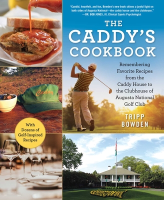 The Caddy's Cookbook: Remembering Favorite Recipes from the Caddy House to the Clubhouse of Augusta National Golf Club - Bowden, Tripp