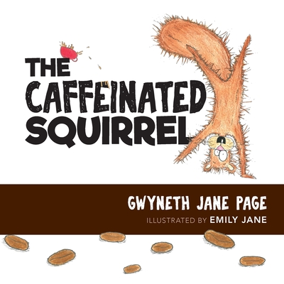 The Caffeinated Squirrel - Page, Gwyneth Jane, and Engwer, Jenny (Designer)