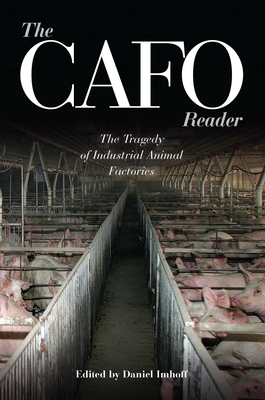 The CAFO Reader: The Tragedy of Industrial Animal Factories - Imhoff, Daniel (Editor)