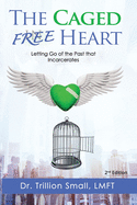 The Caged Free Heart: Letting Go of the Past that Incarcerates