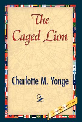 The Caged Lion - Charlotte M Yonge, M Yonge, and 1stworld Library (Editor)