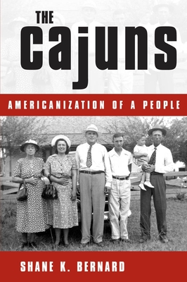 The Cajuns: Americanization of a People - Bernard, Shane K
