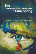 The Calamitous and Lamentable 'Arab Spring: An Analysis of the Hypocrisy and Illiteracy of an Arab Muslim