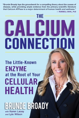 The Calcium Connection: The Little-Known Enzyme at the Root of Your Cellular Health - Broady, Brunde, and Dahl, Russell, PhD (Foreword by), and Lacey, Karen (Contributions by)