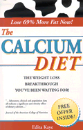 The Calcium Diet: The Weight Loss Breakthrough Spotlighting Groundbreaking Research Into the Super Nutrient Powers of Calcium in Successful, Nutrition-Based Fat Metabolism, Weight Loss, Health & Longevity