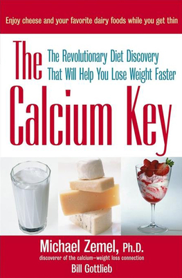 The Calcium Key: The Revolutionary Diet Discovery That Will Help You Lose Weight Faster - Zemel, Michael, and Gottlieb, Bill