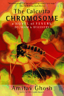 The Calcutta Chromosome: A Novel of Fevers, Delirium and Discovery