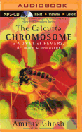 The Calcutta Chromosome: A Novel of Fevers, Delirium & Discovery