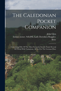 The Caledonian Pocket Companion: Containing Fifty Of The Most Favourite Scotch Tunes Several Of Them With Variations, All Set For The German Flute