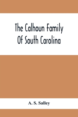 The Calhoun Family Of South Carolina - S Salley, A