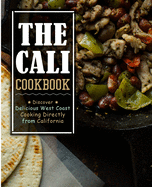 The Cali Cookbook: Discover Delicious West Coast Cooking Directly from California (2nd Edition)