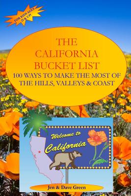 The California Bucket List: 100 Ways to Make the Most of the Hills, Valleys and Coast - Green, Dave, and Sloan, David L (Contributions by), and Green, Jen