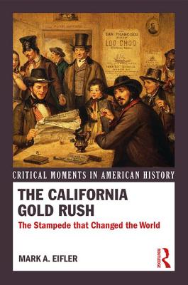 The California Gold Rush: The Stampede that Changed the World - Eifler, Mark A