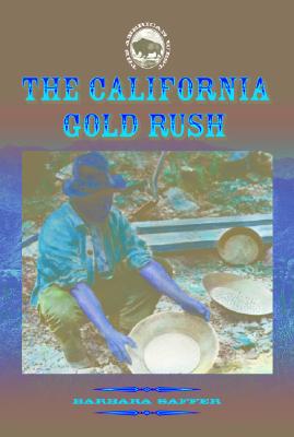 The California Gold Rush - Saffer, Barbara, Ph.D.