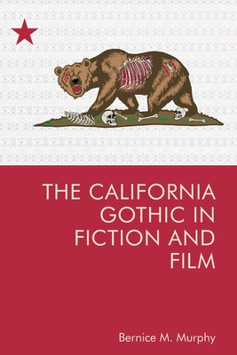 The California Gothic in Fiction and Film - Murphy, Bernice M