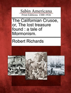 The Californian Crusoe, Or, the Lost Treasure Found: A Tale of Mormonism.