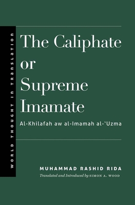 The Caliphate or Supreme Imamate - Rida, Muhammad Rashid, and Wood, Simon A (Translated by)
