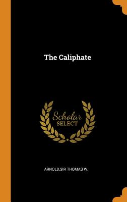 The Caliphate - Arnold, Thomas W