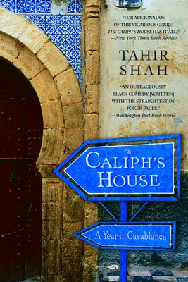 The Caliph's House: A Year in Casablanca - Shah, Tahir