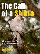 The Call of a Shikra: A Remarkable Tale of a Shikra Family