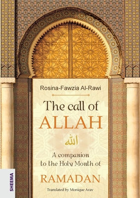 The call of ALLAH: A companion to the Holy Month of RAMADAN - Al-Rawi, Rosina-Fawzia