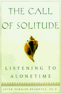The Call of Solitude: Alonetime in a World of Attachment - Buchholz, Ester Schaler, Ph.D.