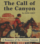 The Call of the Canyon: A Romance of the Arizona Canyons - Grey, Zane, and Gough, Jim (Read by)