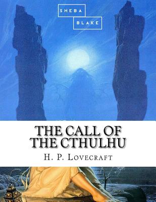 The Call of the Cthulhu - Blake, Sheba, and Lovecraft, H P