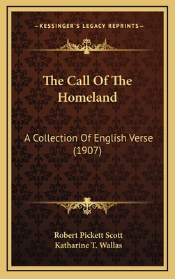 The Call of the Homeland: A Collection of English Verse (1907) - Scott, Robert Pickett, and Wallas, Katharine T