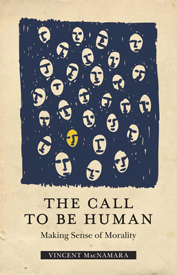 The Call to Be Human: Making Sense of Morality - MacNamara, Vincent