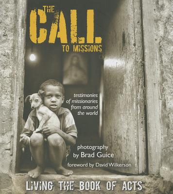 The Call to Missions: Living the Book of Acts - Guice, Brad, and Wilkerson, David (Foreword by)