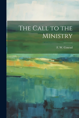 The Call to the Ministry - Conrad, F W