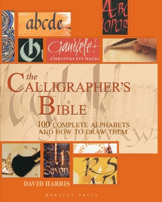 The Calligrapher's Bible: 100 Complete Alphabets and How to Draw Them - Harris, David