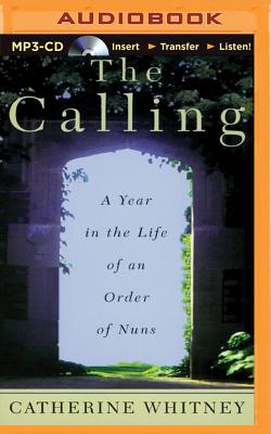 The Calling: A Year in the Life of an Order of Nuns - Whitney, Catherine, and Breck, Susie (Read by)