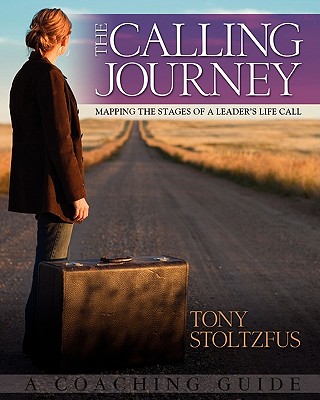 The Calling Journey: Mapping the Stages of a Leader's Life Call: A Coaching Guide - Stoltzfus, Tony