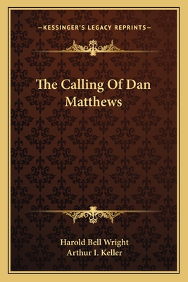 The Calling Of Dan Matthews - Wright, Harold Bell