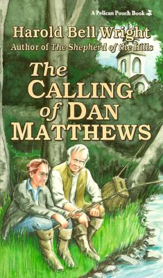 The Calling of Dan Matthews - Wright, Harold Bell