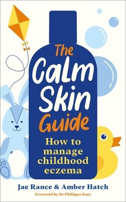 The Calm Skin Guide: How to Manage Childhood Eczema - Rance, Jae, and Hatch, Amber