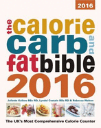 The Calorie, Carb and Fat Bible 2016: The UK's Most Comprehensive Calorie Counter