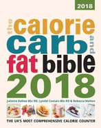 The Calorie, Carb and Fat Bible 2018 2018: The UK's Most Comprehensive Calorie Counter