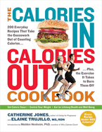 The Calories In, Calories Out Cookbook: 200 Everyday Recipes That Take the Guesswork Out of Counting Calories - Plus, the Exercise It Takes to Burn Them Off